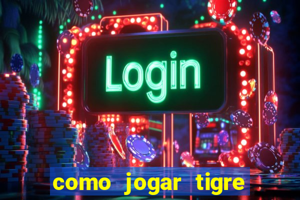 como jogar tigre da fortuna