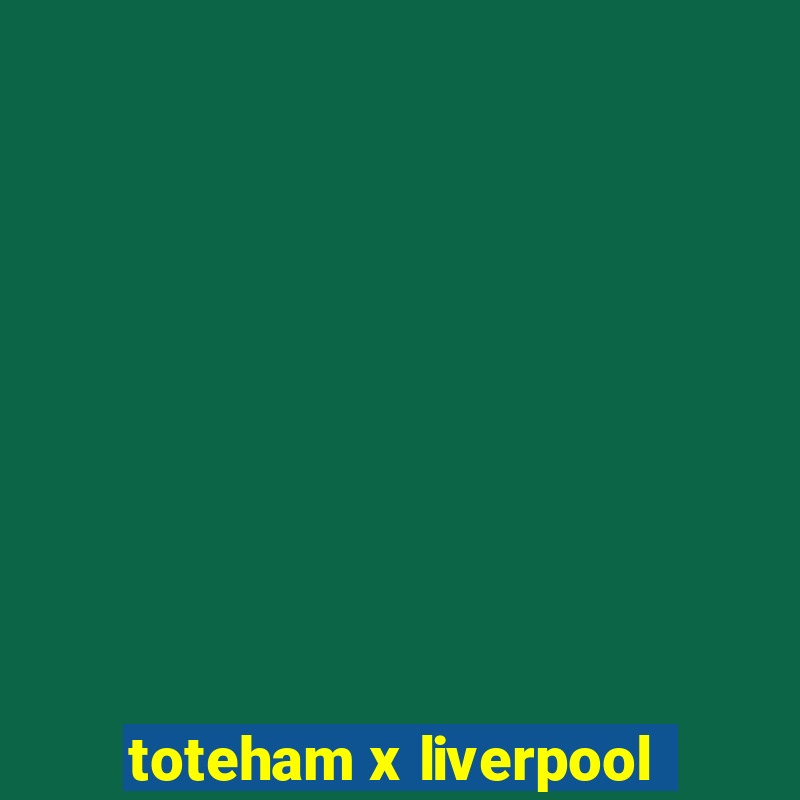 toteham x liverpool