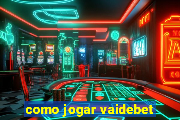 como jogar vaidebet