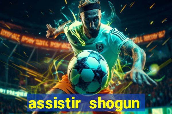 assistir shogun online gratis