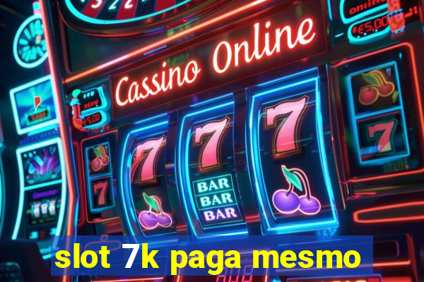 slot 7k paga mesmo