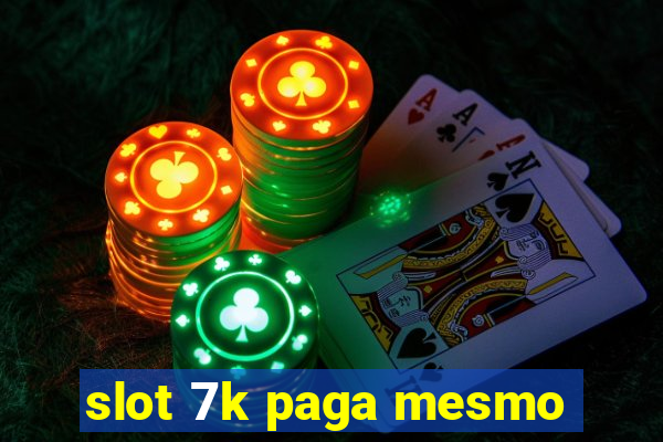 slot 7k paga mesmo