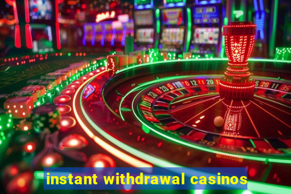 instant withdrawal casinos