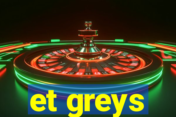 et greys