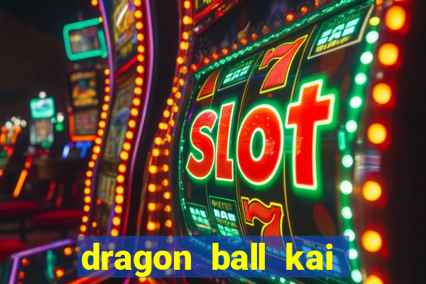 dragon ball kai dublado online