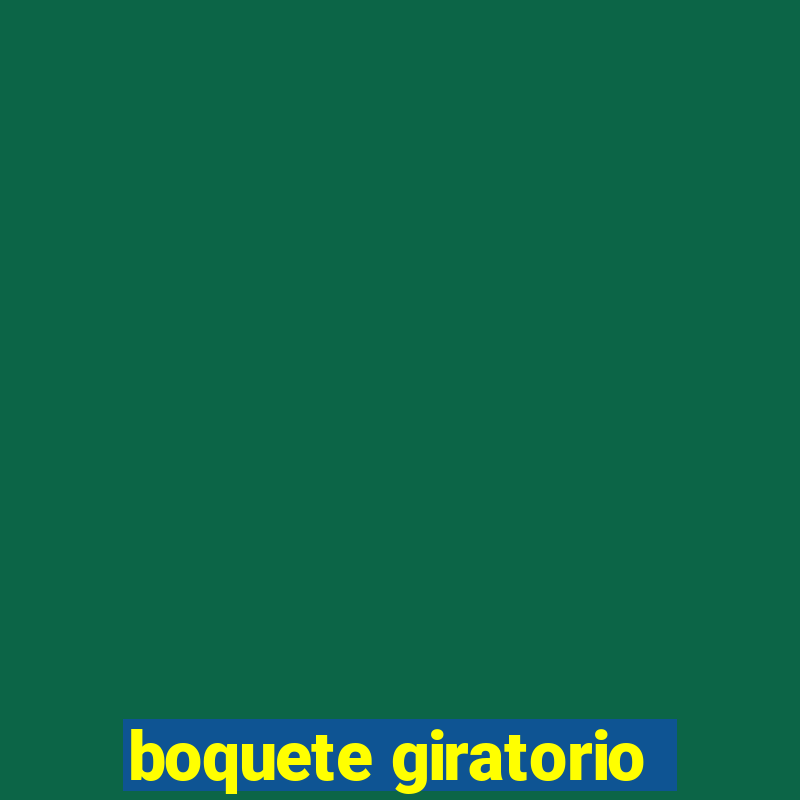 boquete giratorio