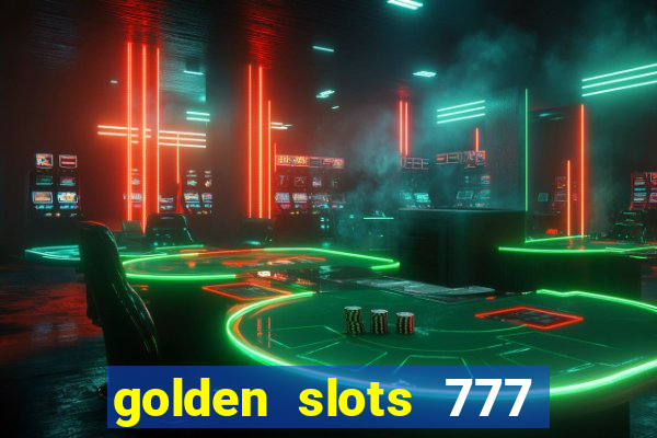 golden slots 777 paga mesmo