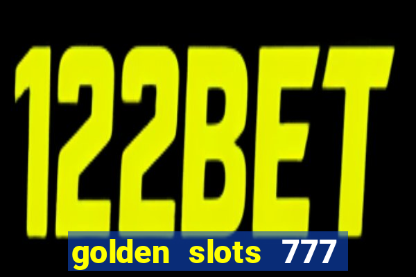 golden slots 777 paga mesmo