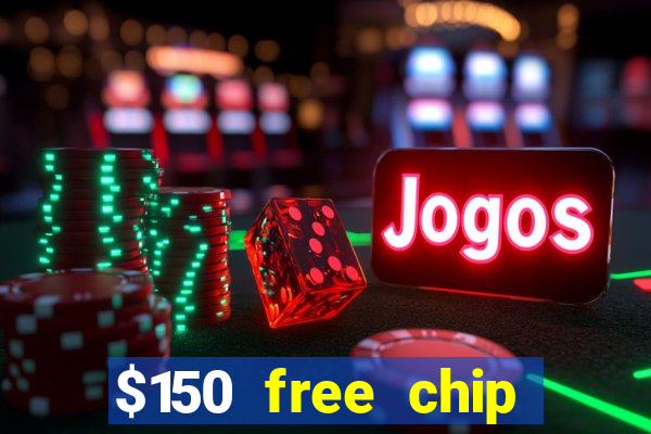 $150 free chip casinos 2021