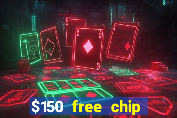 $150 free chip casinos 2021