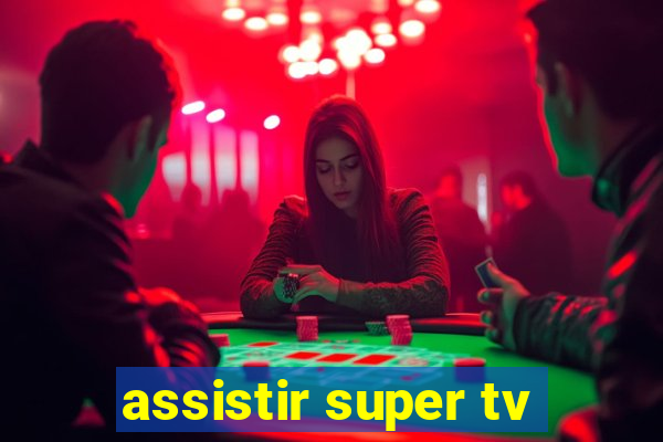 assistir super tv