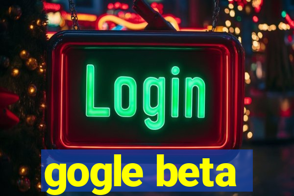 gogle beta