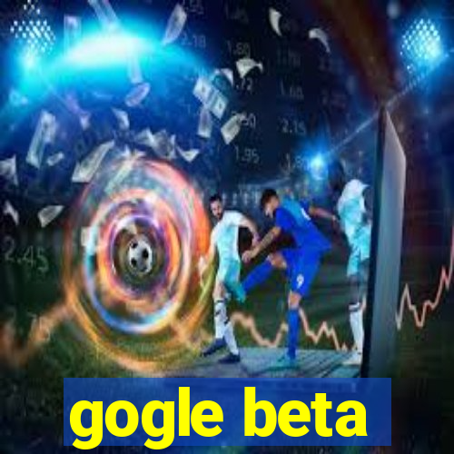 gogle beta