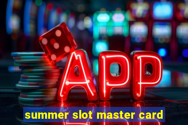 summer slot master card