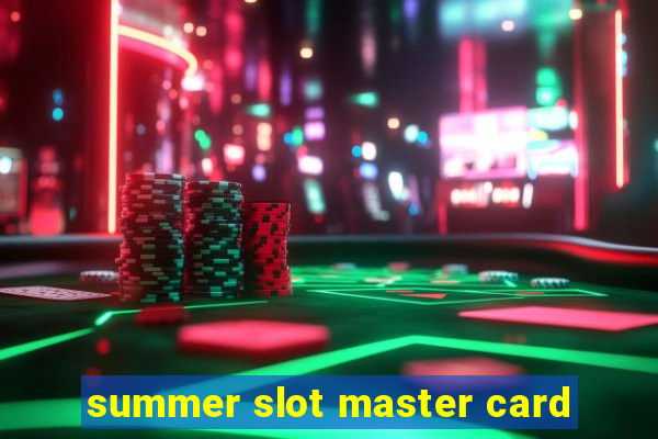 summer slot master card