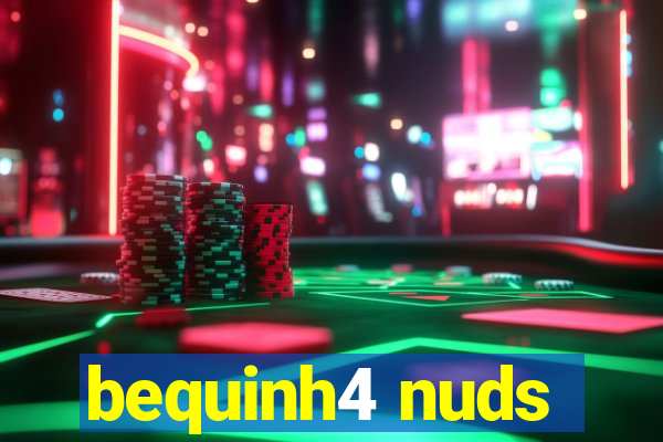 bequinh4 nuds