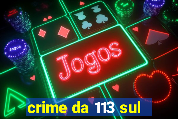 crime da 113 sul