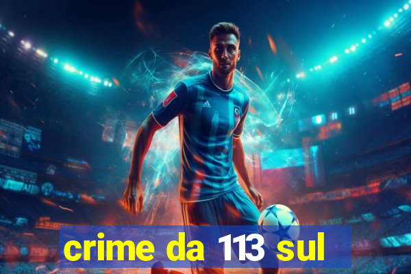 crime da 113 sul