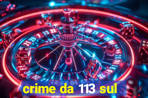 crime da 113 sul