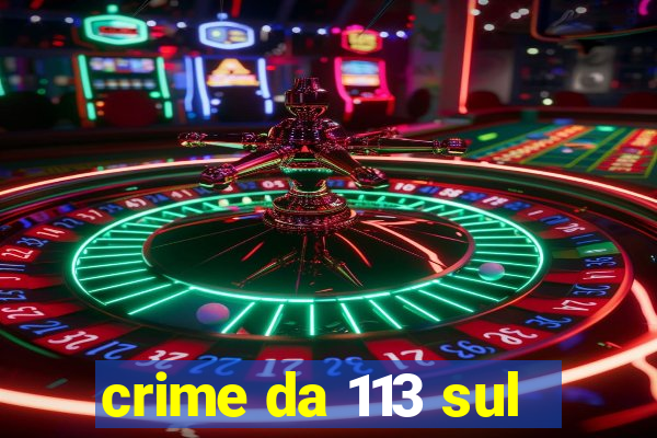 crime da 113 sul