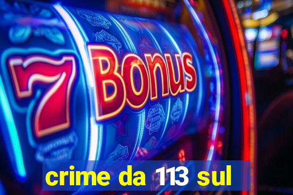 crime da 113 sul