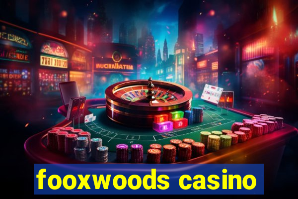 fooxwoods casino