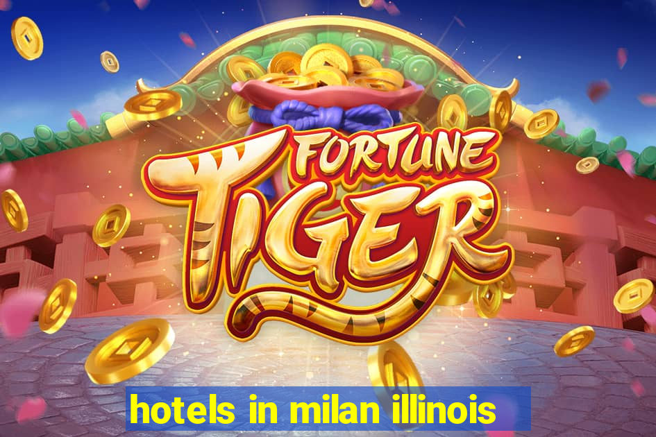 hotels in milan illinois