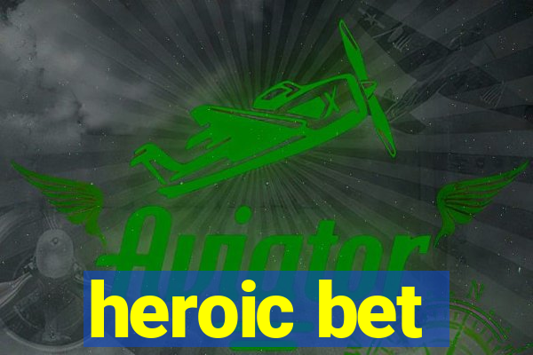 heroic bet