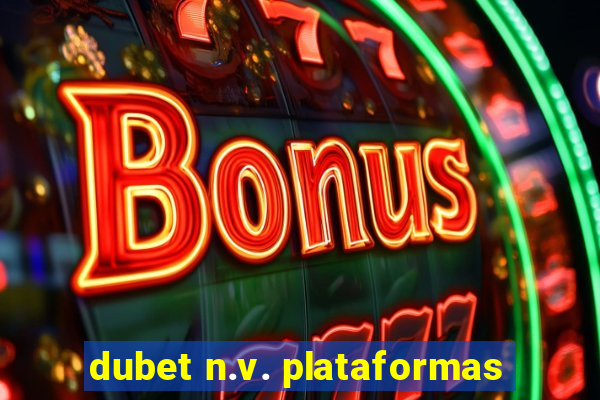 dubet n.v. plataformas