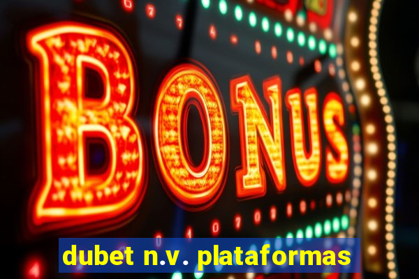 dubet n.v. plataformas