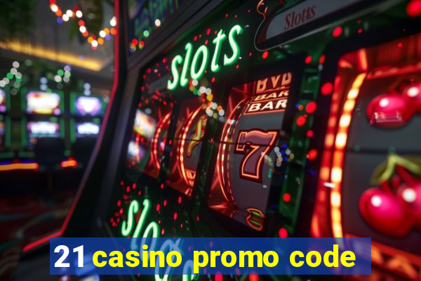 21 casino promo code