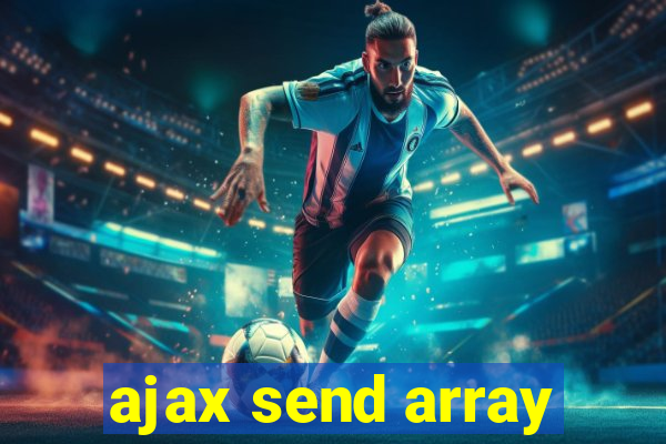 ajax send array