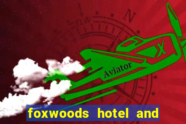 foxwoods hotel and casino connecticut