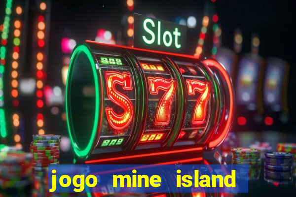 jogo mine island esporte da sorte