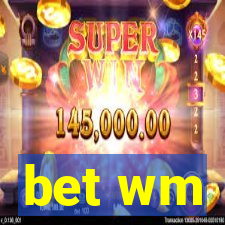 bet wm