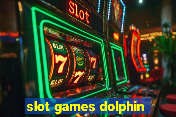 slot games dolphin