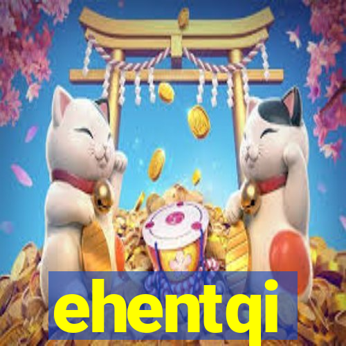 ehentqi