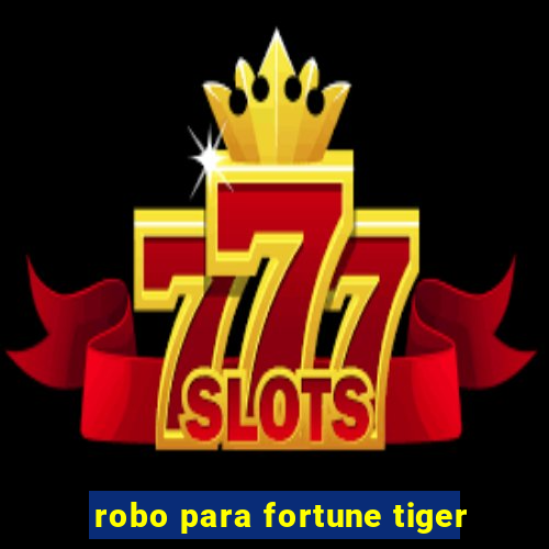 robo para fortune tiger