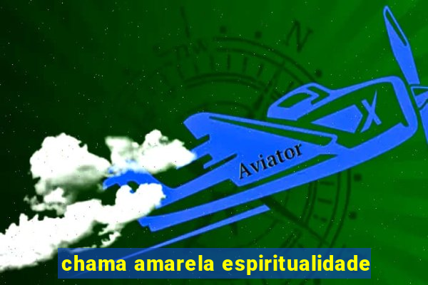 chama amarela espiritualidade