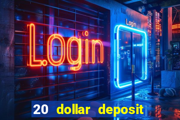 20 dollar deposit online casino