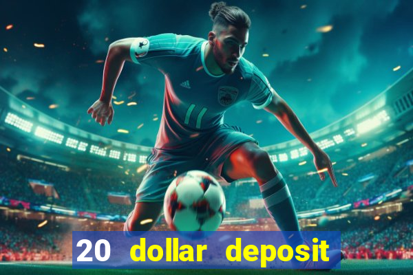 20 dollar deposit online casino