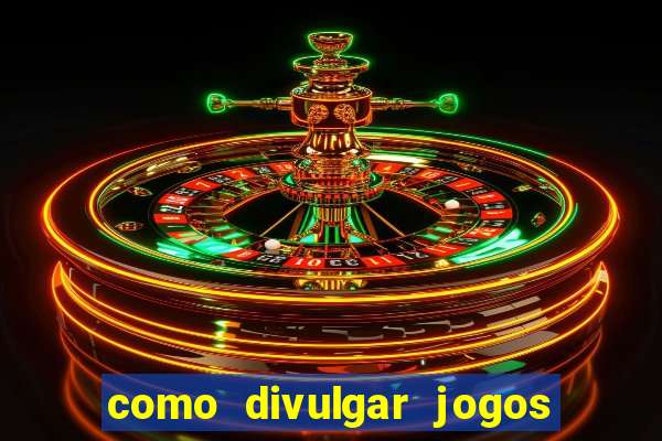 como divulgar jogos de aposta