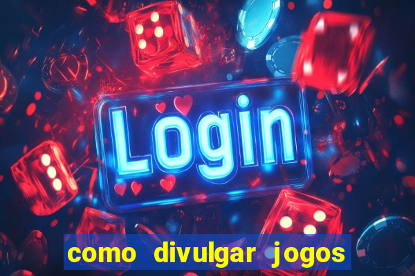 como divulgar jogos de aposta