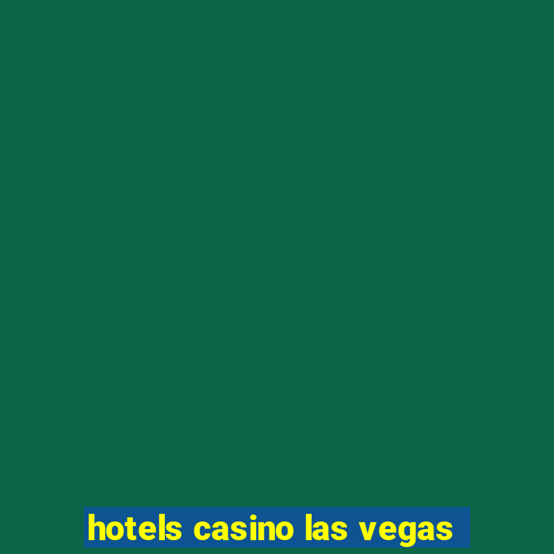 hotels casino las vegas