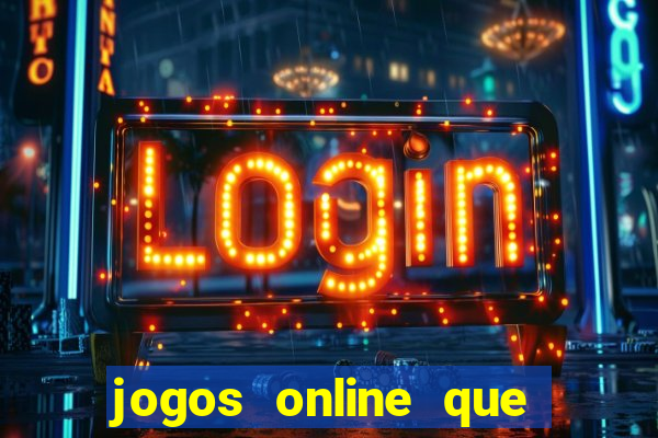 jogos online que da dinheiro