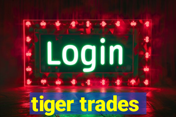 tiger trades