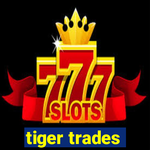 tiger trades