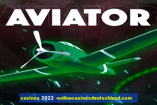 casinos 2022 -onlinecasinosdeutschland.com