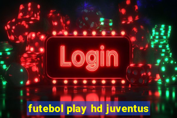 futebol play hd juventus