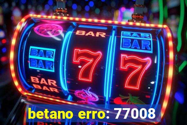 betano erro: 77008